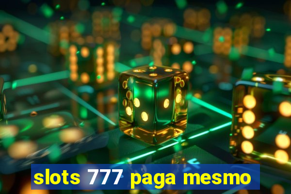 slots 777 paga mesmo
